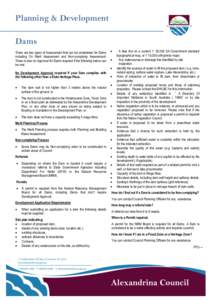 Planning & Development Dams There are two types of Assessment that can be undertaken for Dams including On Merit Assessment and Non-complying Assessment. There is also no Approval for Dams required if the following below