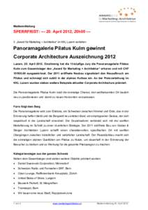 Medienmitteilung  SPERRFRIST: --- 20. April 2012, 20h00 --3. „Award für Marketing + Architektur“ im KKL Luzern verliehen Panoramagalerie Pilatus Kulm gewinnt Corporate Architecture Auszeichnung 2012