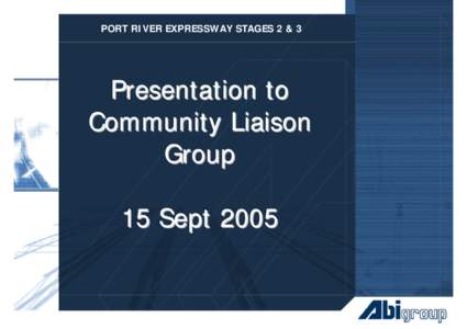 PORT RIVER EXPRESSWAY STAGES 2 & 3  Presentation to Community Liaison Group 15 Sept 2005