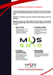 The content creation solution You are an independent trainer/author who wants to create training modules, assessments, and questionnaires quickly and easily even when you are on the road. MOS Solo is an intuitive, easy-t