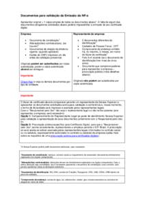 Documentos para validação da Emissão do NF-e Apresentar original + 1 cópia simples de todos os documentos abaixo*. A falta de algum dos documentos obrigatórios solicitados abaixo poderá impossibilitar a emissão do