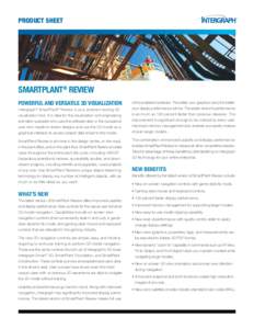 PRODUCT SHEET  SMARTPLANT® REVIEW POWERFUL AND VERSATILE 3D VISUALIZATION Intergraph® SmartPlant® Review is your problem-solving 3D visualization tool. It is ideal for the visualization and engineering