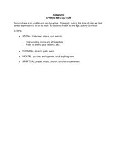 SENIORS SPRING INTO ACTION Seniors have a lot to offer and can be active. Strangely, during this time of year we find senior depression to be at its peak. To balance health as we age, activity is critical. STEPS: 