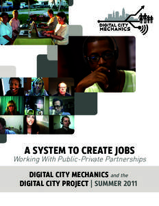 A SYSTEM TO CREATE JOBS  Working With Public-Private Partnerships DIGITAL CITY MECHANICS and the DIGITAL CITY PROJECT | SUMMER 2011