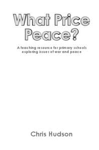 What Price Peace? A teaching resource for primary schools exploring issues of war and peace  Chris Hudson