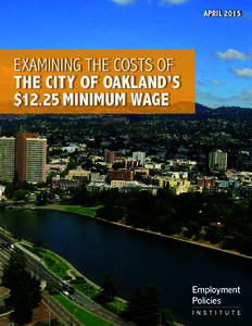 APRIL[removed]EXAMINING THE COSTS OF THE CITY OF OAKLAND’S $12.25 MINIMUM WAGE