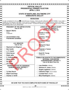 OFFICIAL BALLOT PRESIDENTIAL PRIMARY ELECTION APRIL 3, 2012 STATE OF MARYLAND, BALTIMORE CITY DEMOCRATIC BALLOT INSTRUCTIONS