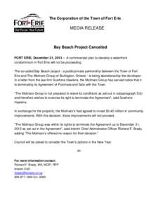 The Corporation of the Town of Fort Erie  MEDIA RELEASE Bay Beach Project Cancelled FORT ERIE, December 31, 2013 – A controversial plan to develop a waterfront