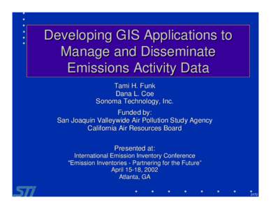 Developing GIS Applications to Manage and Disseminate Emissions Activity Data Tami H. Funk Dana L. Coe Sonoma Technology, Inc.