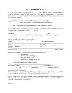 PAUL HARRIS SOCIETY Yes…Count me in! It is my intention to become a member of the Paul Harris Society of District 7680 by donating $1000* or more each year to the Annual Program Fund of The Rotary Foundation. I underst