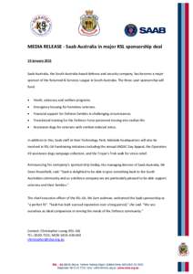 MEDIA RELEASE - Saab Australia in major RSL sponsorship deal 19 January 2015 Saab Australia, the South Australia-based defence and security company, has become a major sponsor of the Returned & Services League in South A