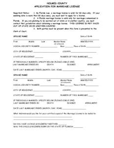 HOLMES COUNTY APPLICATION FOR MARRIAGE LICENSE Important Notes: 1. By Florida Law, a marriage license is valid for 60 days only. If your wedding date is more than 60 days away, you must wait to apply for a license. 2. A 