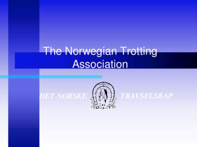 The Norwegian Trotting Association DET NORSKE