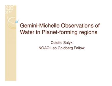 Gemini-Michelle Observations of GeminiWater in PlanetPlanet-forming regions Colette Salyk NOAO Leo Goldberg Fellow  Water and other molecules (HCN, C2H2, OH,