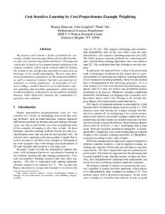 Cost-Sensitive Learning by Cost-Proportionate Example Weighting Bianca Zadrozny, John Langford , Naoki Abe Mathematical Sciences Department IBM T. J. Watson Research Center Yorktown Heights, NY 10598