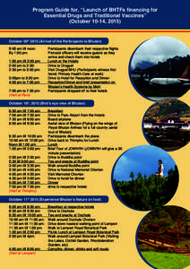 Program Guide for, “Launch of BHTFs financing for Essential Drugs and Traditional Vaccines” (October 10-14, 2015) October 09thArrival of the Participants to Bhutan) 9:00 am till noon: