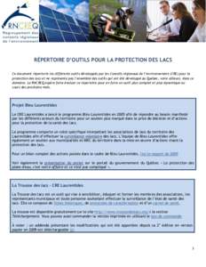 RÉPERTOIRE D’OUTILS POUR LA PROTECTION DES LACS Ce document répertorie les différents outils développés par les Conseils régionaux de l’environnement (CRE) pour la protection des lacs et ne représente pas l’