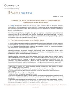 E-ALERT | Food & Drug October 27, 2014 EU COURT OF JUSTICE STRENGTHENS RIGHTS OF ORIGINATORS TOWARDS GENERIC APPROVALS In a ruling of 23 October 2014, 1 the EU Court of Justice concluded that the Medicines Directive