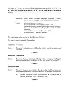 MINUTES OF A REGULAR MEETING OF THE BOARD OF EDUCATION OF ST. PAUL’S R.C.S.S.D. #20 HELD IN THE BOARD ROOM AT 7:00 P.M. ON MONDAY, SEPTEMBER 24, 2012 PRESENT: Chair Boyko, Trustees Berscheid, Boechler, Carriere, Carrut