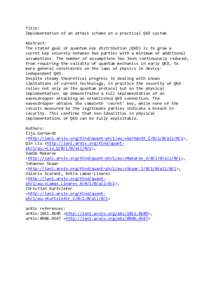 Title: Implementation of an attack scheme on a practical QKD system Abstract: The stated goal of quantum key distribution (QKD) is to grow a secret key securely between two parties with a minimum of additional assumption