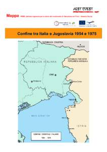 Mappa  IRSML (Istituto regionale per la storia del movimento di liberazione nel Friuli - Venezia Giulia) Confine tra Italia e Jugoslavia 1954 e 1975