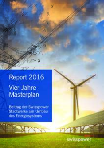 Report 2016 Vier Jahre Masterplan Beitrag der Swisspower Stadtwerke am Umbau des Energiesystems