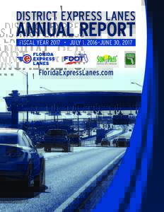 DISTRICT EXPRESS LANES  ANNUAL REPORT FISCAL YEAR 2017 • JULY 1, 2016–JUNE 30, 2017  FloridaExpressLanes.com