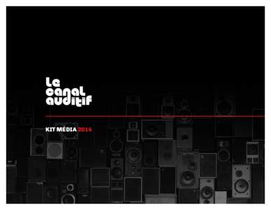 KIT MÉDIA 2014  QUI SOMMESNOUS ? Crée au mois août 2011, Le Canal Auditif est un blogue québécois consacré aux musiques indépendantes d’ici et d’ailleurs, regroupant des collaborateurs compétents, chevronné