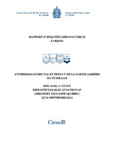 RAPPORT D’ENQUÊTE AÉRONAUTIQUE A12Q0161 ATTERRISSAGE BRUTAL ET IMPACT DE LA PARTIE ARRIÈRE DU FUSELAGE DHC-8-301, C-GUON