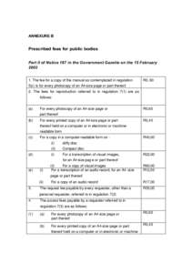 ANNEXURE B  Prescribed fees for public bodies Part II of Notice 187 in the Government Gazette on the 15 February[removed]The fee for a copy of the manual as contemplated in regulation