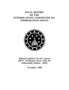 FINAL REPORT OF THE INTERIM STUDY COMMITTEE ON IMMIGRATION ISSUES  Indiana Legislative Services Agency