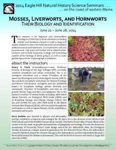 2014 Eagle Hill Natural History Science Seminars[removed]on the coast of eastern Maine Mosses, Liverworts, and Hornworts Their Biology and Identification
