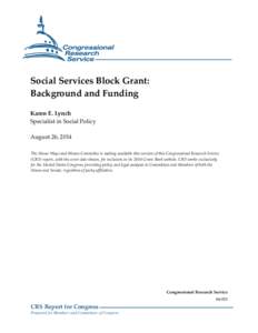 Social Services Block Grant: Background and Funding Karen E. Lynch Specialist in Social Policy August 26, 2014 The House Ways and Means Committee is making available this version of this Congressional Research Service