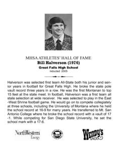 MHSA ATHLETES’ HALL OF FAME Bill Halverson[removed]Great Falls High School Inducted[removed]Halverson was selected first team All-State both his junior and senior years in football for Great Falls High. He broke the state