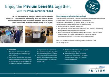 Enjoy the Privium benefits together,         with the Privium Partner Card Do you travel regularly with your partner and/or children? Holders of a Privium Partner membership share the benefits of their Priv