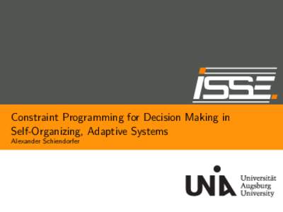 Constraint Programming for Decision Making in Self-Organizing, Adaptive Systems Alexander Schiendorfer Motivation Constraint programming