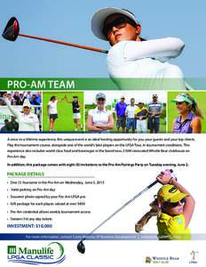 PRO-AM TEAM  A once-in-a-lifetime experience, this unique event is an ideal hosting opportunity for you, your guests and your top clients. Play the tournament course, alongside one of the world’s best players on the LP