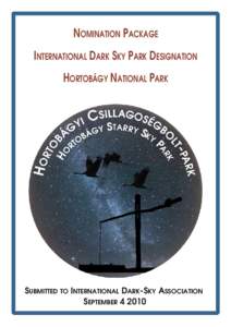 NOMINATION PACKAGE INTERNATIONAL DARK SKY PARK DESIGNATION HORTOBÁGY NATIONAL PARK SUBMITTED TO INTERNATIONAL DARK-SKY ASSOCIATION SEPTEMBER[removed]