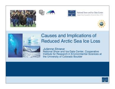 Causes and Implications of Reduced Arctic Sea Ice Loss! Julienne Stroeve