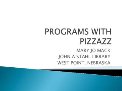 MARY JO MACK JOHN A STAHL LIBRARY WEST POINT, NEBRASKA  