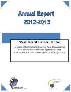 West Island Career Centre Report on the Centre’s Success Plan, Management and Educational Success Agreement, and Contribution to the School Board’s Strategic Plan  Introduction