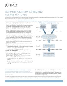 ACTIVATE YOUR SRX SERIES AND J SERIES FEATURES This document briefly describes how to use your Juniper Networks Authorization Code to generate a license activation key for your Juniper Networks SRX Series Services Gatewa