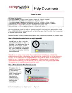 Help Documents Closing the Week How to read this Document: *Terms listed in BOLD are names of main records or sections (ie: Employee or Visifile). *Terms listed in ITALICS are field names or buttons (ie: PayRate or Save)