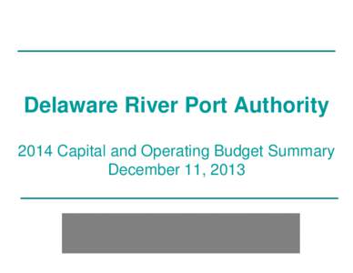 Delaware River Port Authority 2014 Capital and Operating Budget Summary December 11, 2013 Moody’s Investors Service affirmed the DRPA’s “A3” bond rating and declared a “stable” outlook. In a Nov.
