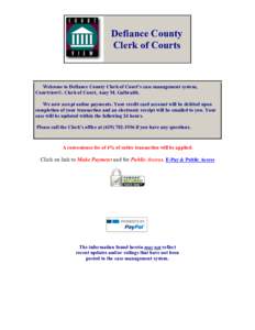 Defiance County Clerk of Courts Welcome to Defiance County Clerk of Court’s case management system, Courtview©. Clerk of Court, Amy M. Galbraith. We now accept online payments. Your credit card account will be debited