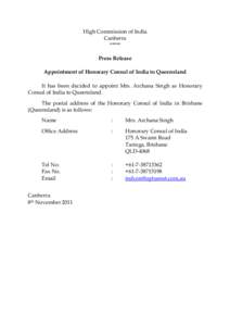 High Commission of India Canberra ***** Press Release Appointment of Honorary Consul of India to Queensland It has been decided to appoint Mrs. Archana Singh as Honorary
