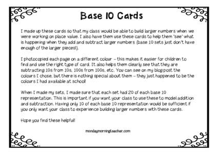 Base 10 Cards I made up these cards so that my class would be able to build larger numbers when we were working on place value. I also have them use these cards to help them ‘see’ what is happening when they add and 