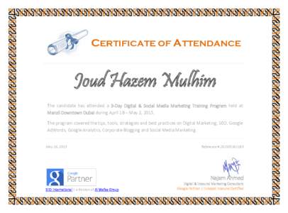 CERTIFICATE OF ATTENDANCE  Joud Hazem Mulhim The candidate has attended a 3-Day Digital & Social Media Marketing Training Program held at Manzil Downtown Dubai during April 18 – May 2, 2015. The program covered the tip
