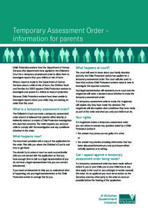 Temporary Assessment Order information for parents  Child Protection workers from the Department of Human Services (the department) have applied to the Children’s Court for a temporary assessment order to allow them to
