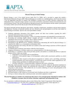 Physical Therapy in School Settings Physical therapy is one of the related services under Part B of IDEA and is provided to support the student’s Individualized Education Program (IEP). Physical therapists are members 